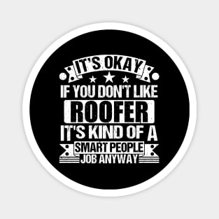 Roofer lover It's Okay If You Don't Like Roofer It's Kind Of A Smart People job Anyway Magnet